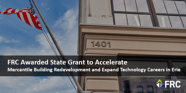 FRC Awarded State Grant to Accelerate Mercantile Building Redevelopment and Expand Technology Careers in Erie