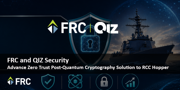 FRC and QIZ Security Advance Zero Trust Post-Quantum Cryptography Solution to RCC Hopper
