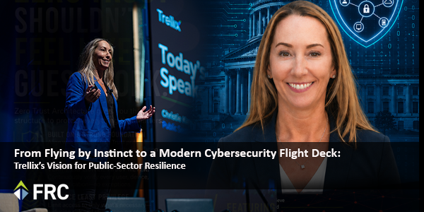 From Flying by Instinct to a Modern Cybersecurity Flight Deck: Trellix’s Vision for Public-Sector Resilience 