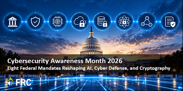 Cybersecurity Awareness Month 2026: Eight Federal Mandates Reshaping AI, Cyber Defense, and Cryptography 